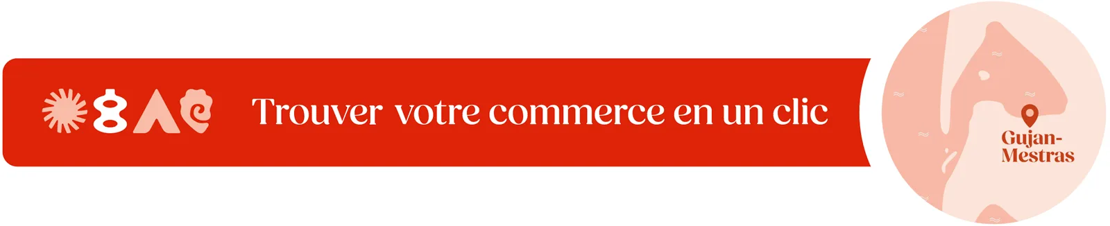 Trouvez votre commerce en un clic